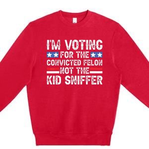 Funny Im Voting For The Convicted Felon Not Sniffer Premium Crewneck Sweatshirt