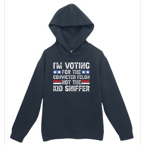 Funny Im Voting For The Convicted Felon Not Sniffer Urban Pullover Hoodie