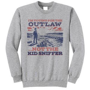 Funny IM Voting For The Outlaw Not The K.I.D Sniffer Tall Sweatshirt