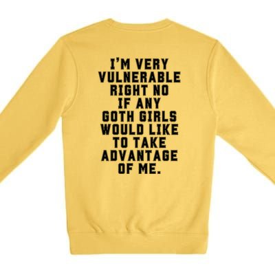 Funny Im Very Vulnerable Right Now If Any Goth Girl.S Premium Crewneck Sweatshirt