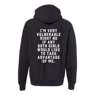 Funny Im Very Vulnerable Right Now If Any Goth Girl.S Premium Hoodie