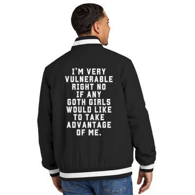 Funny Im Very Vulnerable Right Now If Any Goth Girl.S Insulated Varsity Jacket