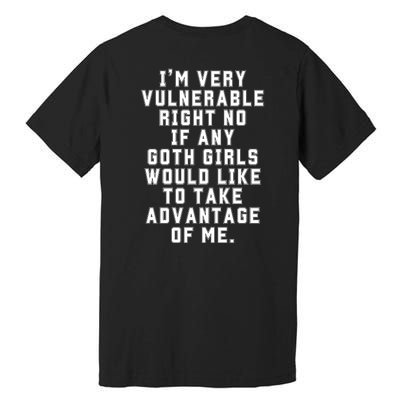 Funny Im Very Vulnerable Right Now If Any Goth Girl.S Premium T-Shirt