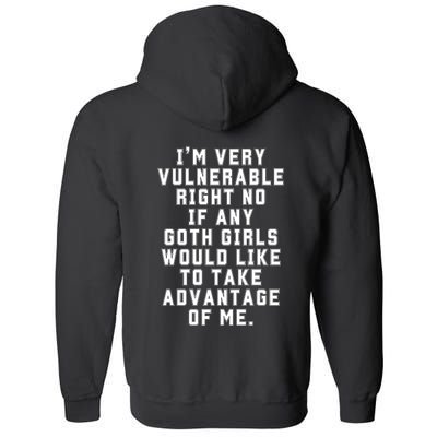 Funny Im Very Vulnerable Right Now If Any Goth Girl.S Full Zip Hoodie