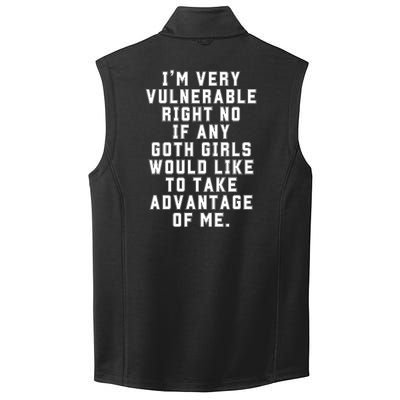 Funny Im Very Vulnerable Right Now If Any Goth Girl.S Collective Smooth Fleece Vest