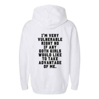 Funny Im Very Vulnerable Right Now If Any Goth Girl.S Garment-Dyed Fleece Hoodie