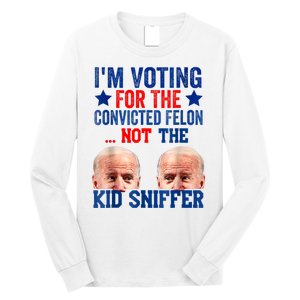 Funny IM Voting For The Convicted Felon Not Sniffer Long Sleeve Shirt