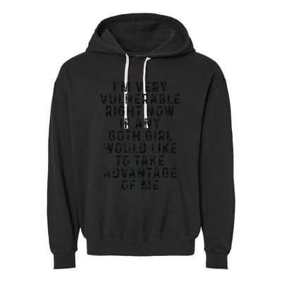 Funny IM Very Vulnerable Right Now If Any Goth Garment-Dyed Fleece Hoodie