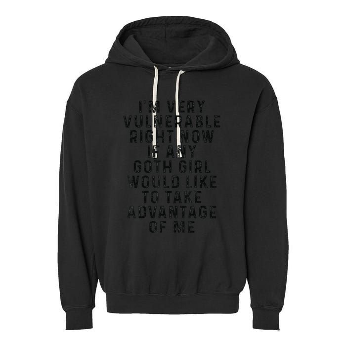 Funny IM Very Vulnerable Right Now If Any Goth Garment-Dyed Fleece Hoodie