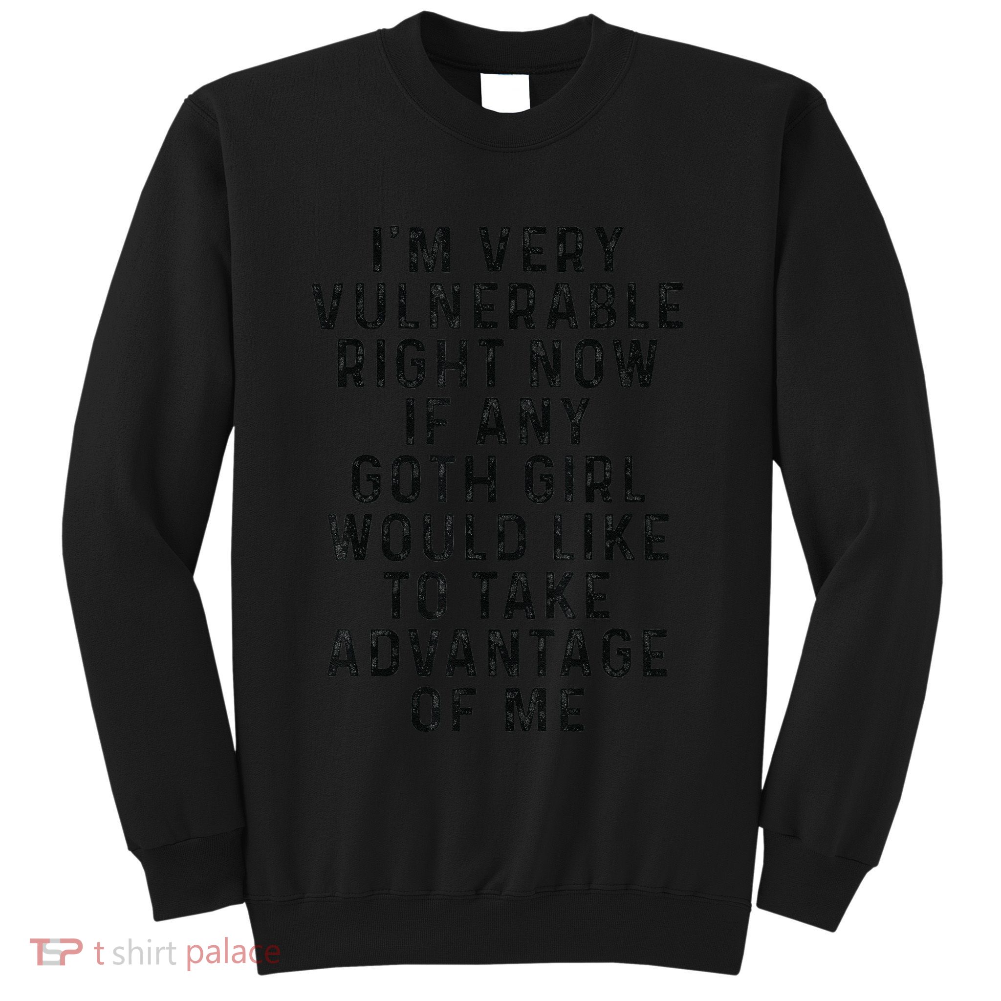 Funny IM Very Vulnerable Right Now If Any Goth Sweatshirt