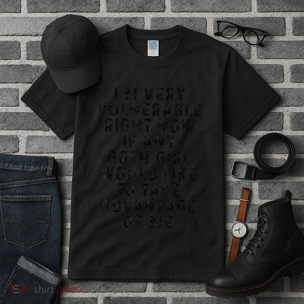 Funny IM Very Vulnerable Right Now If Any Goth Tall T-Shirt