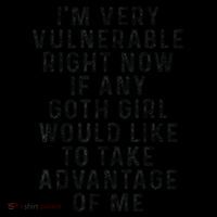 Funny IM Very Vulnerable Right Now If Any Goth Tall T-Shirt