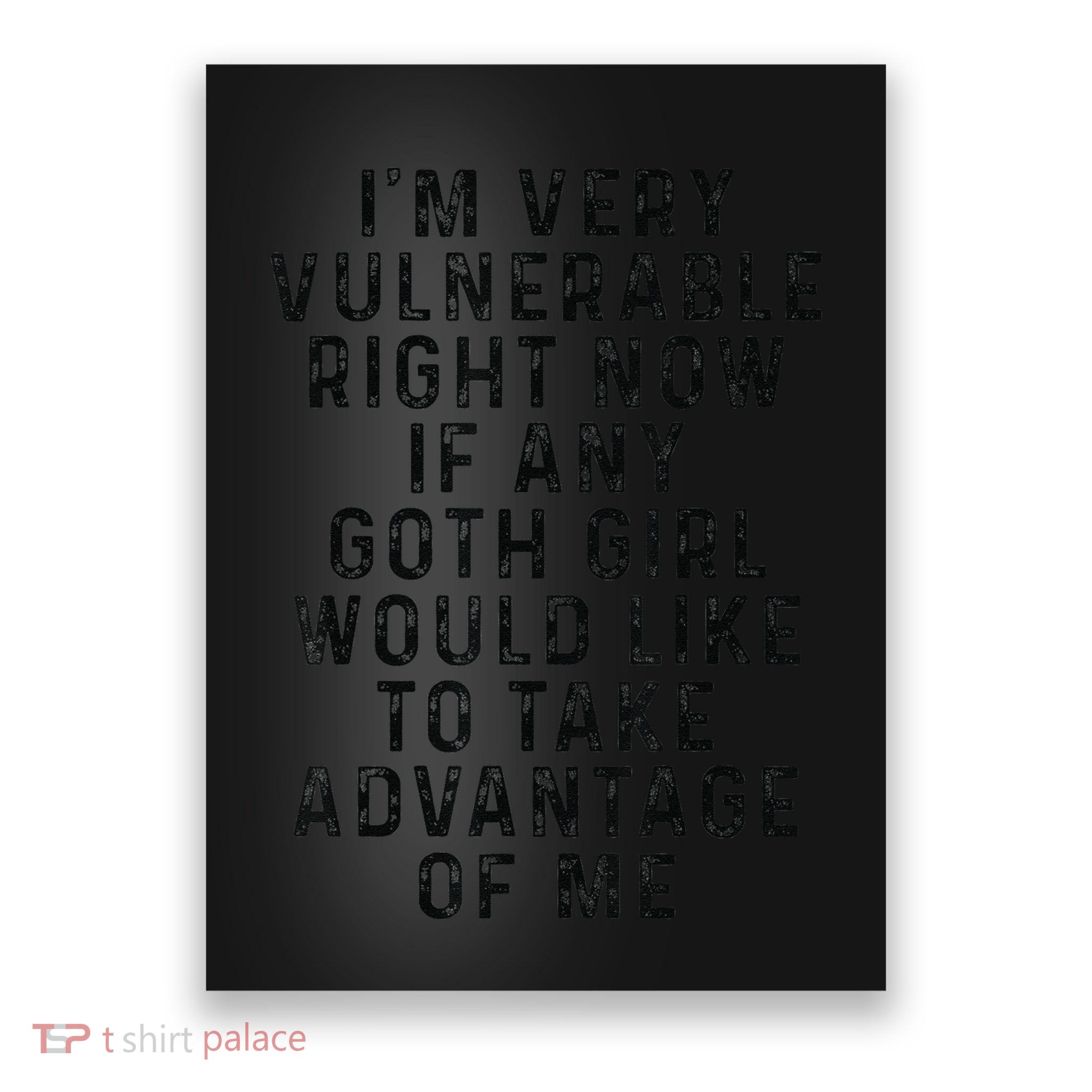 Funny IM Very Vulnerable Right Now If Any Goth Poster
