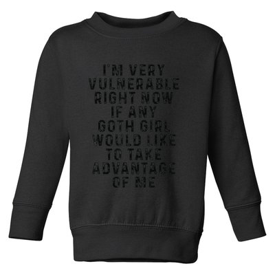 Funny IM Very Vulnerable Right Now If Any Goth Toddler Sweatshirt