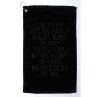 Funny IM Very Vulnerable Right Now If Any Goth Golf Towel