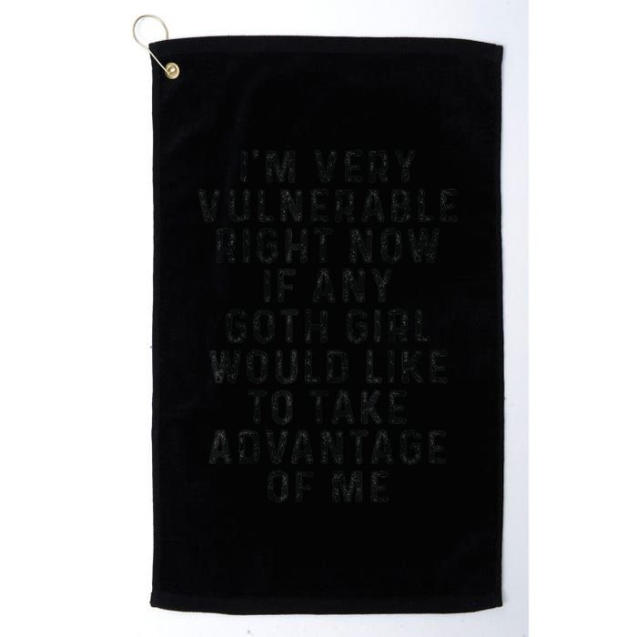 Funny IM Very Vulnerable Right Now If Any Goth Golf Towel