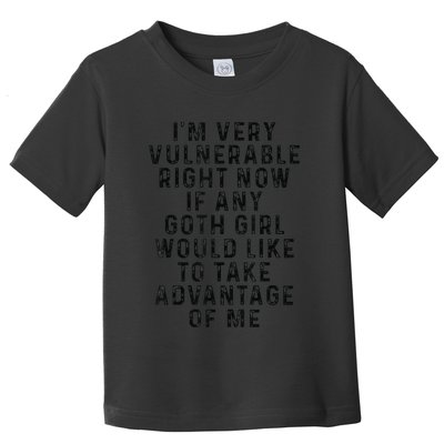 Funny IM Very Vulnerable Right Now If Any Goth Toddler T-Shirt