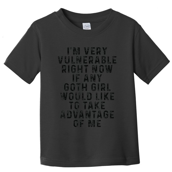 Funny IM Very Vulnerable Right Now If Any Goth Toddler T-Shirt