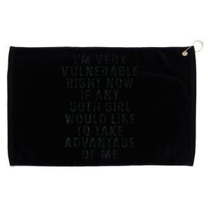 Funny IM Very Vulnerable Right Now If Any Goth Grommeted Golf Towel