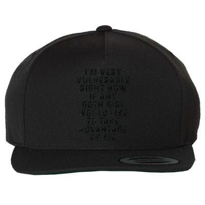 Funny IM Very Vulnerable Right Now If Any Goth Wool Snapback Cap