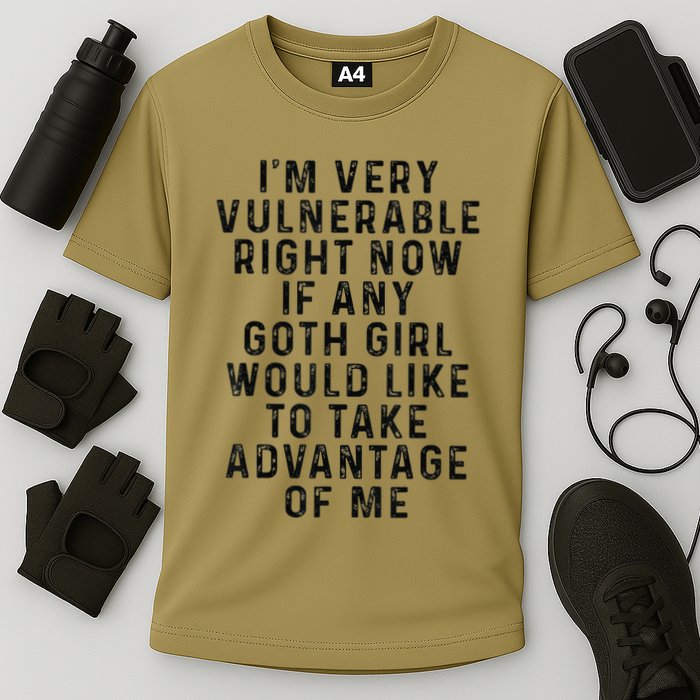 Funny IM Very Vulnerable Right Now If Any Goth Performance Shirt