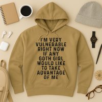 Funny IM Very Vulnerable Right Now If Any Goth Hoodie