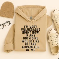 Funny IM Very Vulnerable Right Now If Any Goth Hoodie