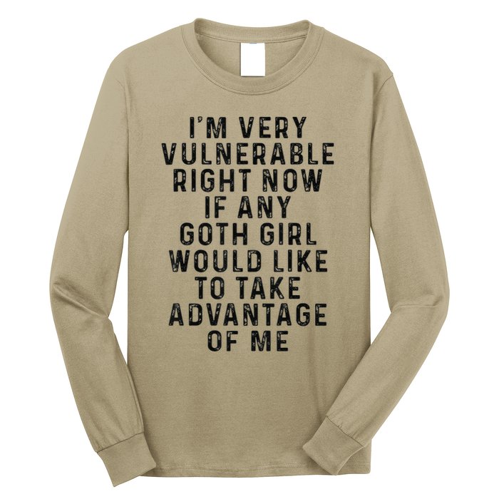 Funny IM Very Vulnerable Right Now If Any Goth Long Sleeve Shirt