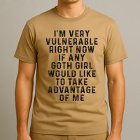 Funny IM Very Vulnerable Right Now If Any Goth T-Shirt