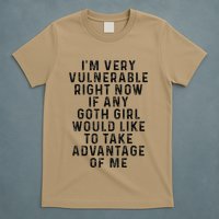 Funny IM Very Vulnerable Right Now If Any Goth T-Shirt