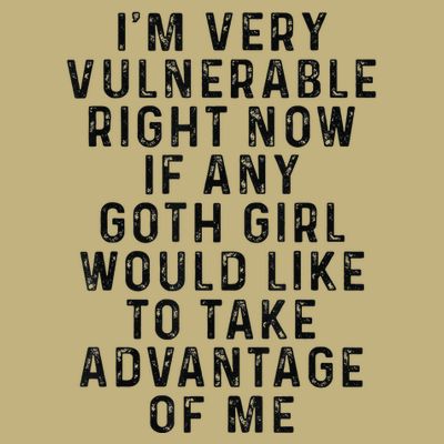 Funny IM Very Vulnerable Right Now If Any Goth T-Shirt