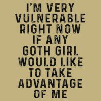 Funny IM Very Vulnerable Right Now If Any Goth Button
