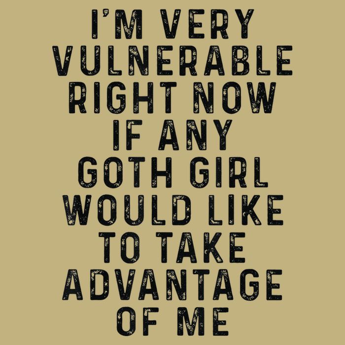 Funny IM Very Vulnerable Right Now If Any Goth Button