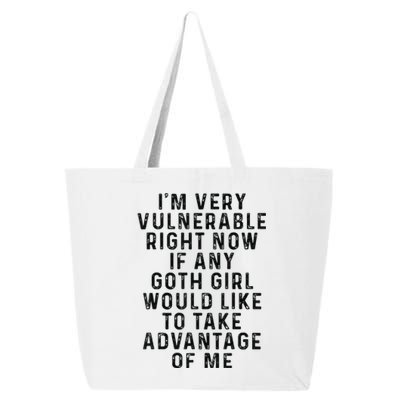 Funny IM Very Vulnerable Right Now If Any Goth 25L Jumbo Tote