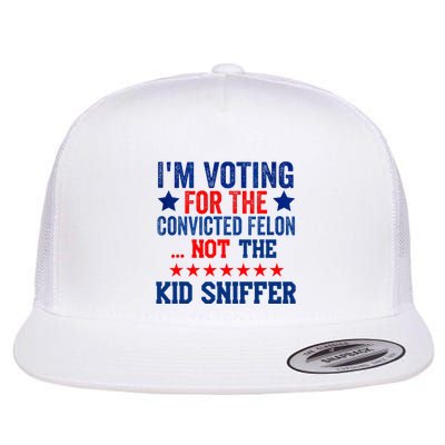 Funny Im Voting For The Convicted Felon Not Sniffer Flat Bill Trucker Hat