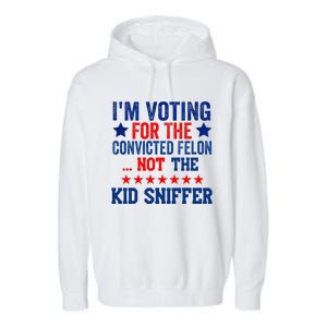 Funny IM Voting For The Convicted Felon Not Sniffer Garment-Dyed Fleece Hoodie