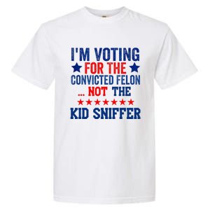 Funny IM Voting For The Convicted Felon Not Sniffer Garment-Dyed Heavyweight T-Shirt