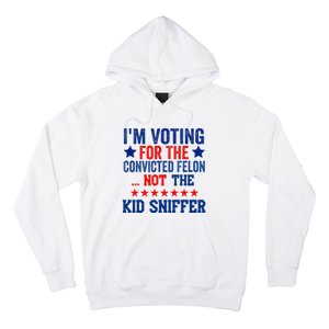 Funny IM Voting For The Convicted Felon Not Sniffer Hoodie