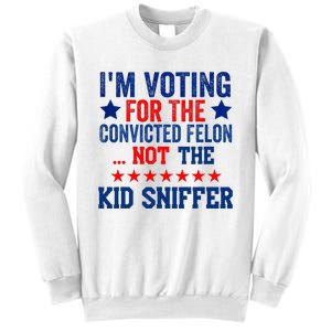 Funny IM Voting For The Convicted Felon Not Sniffer Sweatshirt