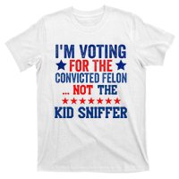 Funny IM Voting For The Convicted Felon Not Sniffer T-Shirt