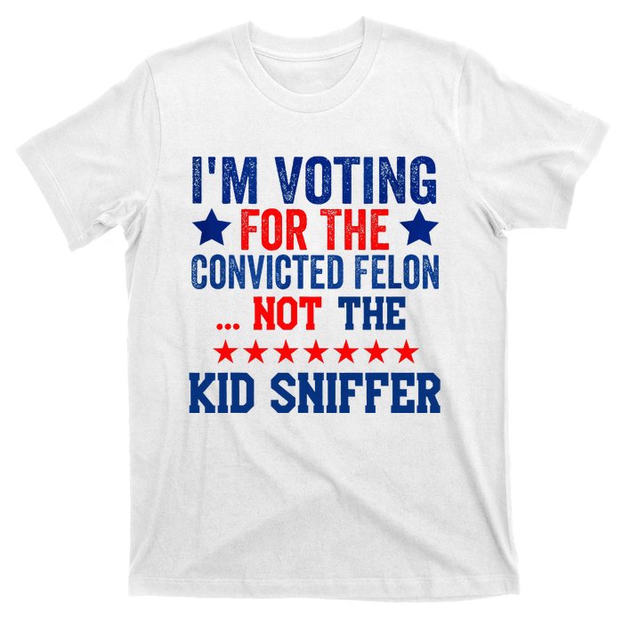 Funny IM Voting For The Convicted Felon Not Sniffer T-Shirt