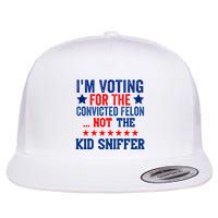 Funny IM Voting For The Convicted Felon Not Sniffer Flat Bill Trucker Hat