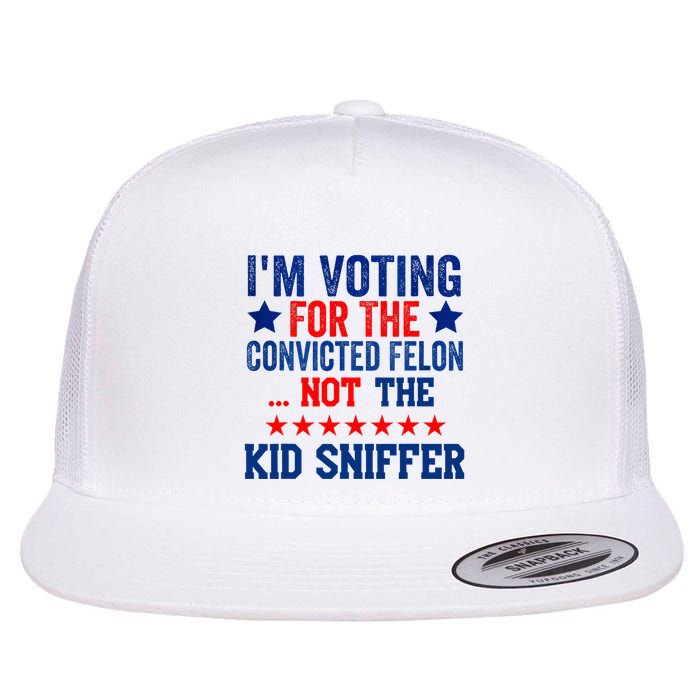 Funny IM Voting For The Convicted Felon Not Sniffer Flat Bill Trucker Hat