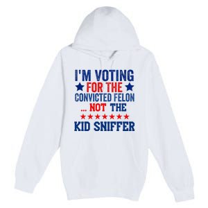 Funny IM Voting For The Convicted Felon Not Sniffer Premium Pullover Hoodie