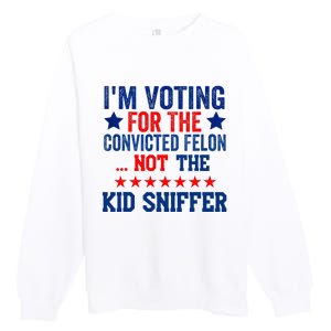 Funny IM Voting For The Convicted Felon Not Sniffer Premium Crewneck Sweatshirt