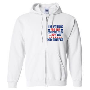 Funny IM Voting For The Convicted Felon Not Sniffer Full Zip Hoodie