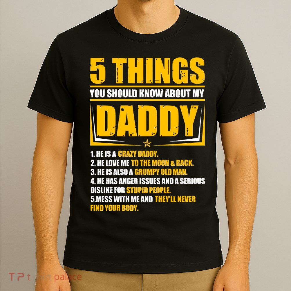 Five Things You Should Know About My Daddy Father's Day T-Shirt