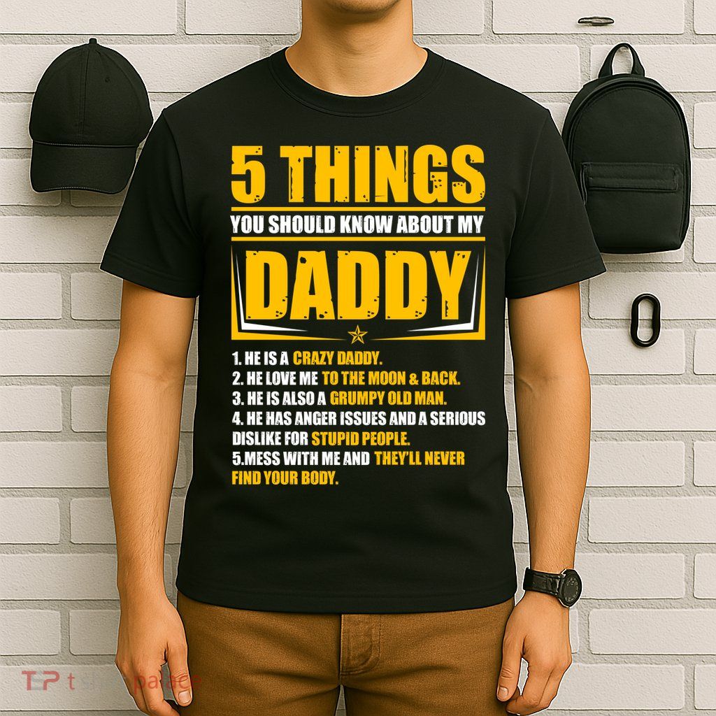 Five Things You Should Know About My Daddy Father's Day T-Shirt