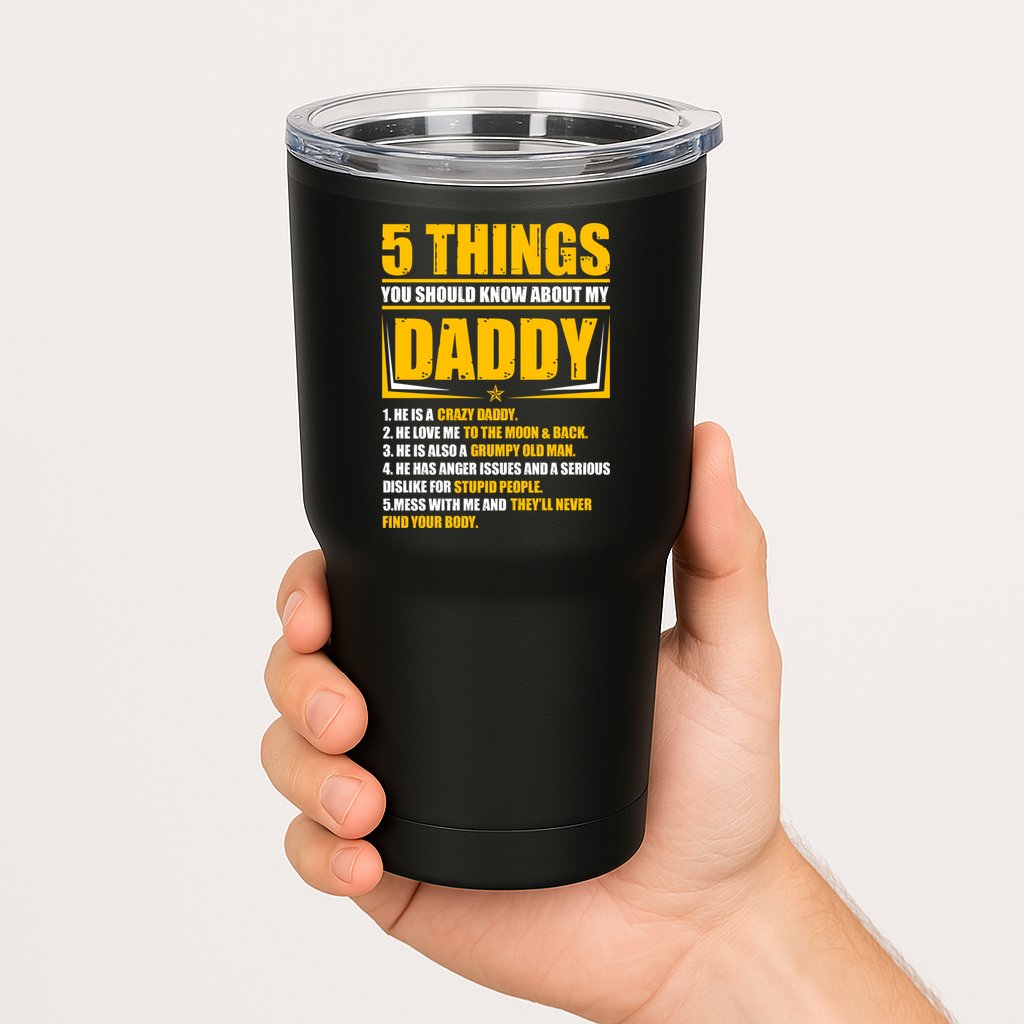 Five Things You Should Know About My Daddy Father's Day Tumbler