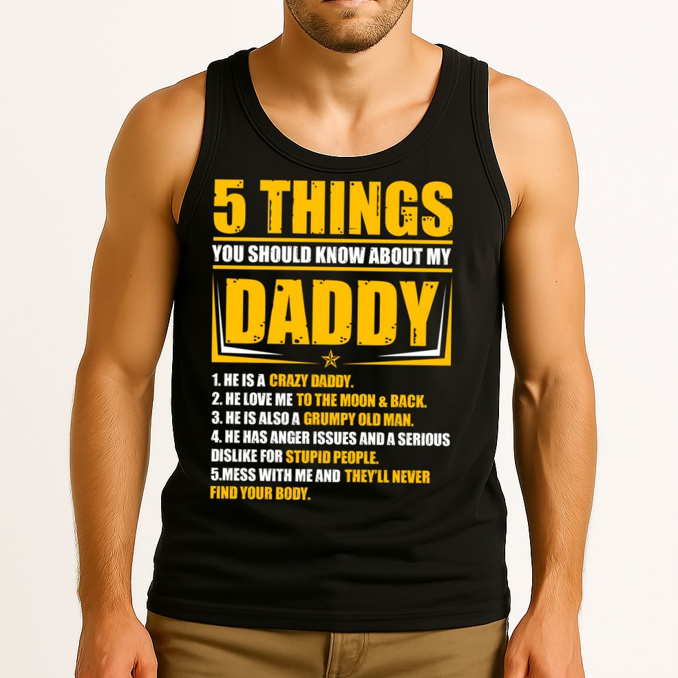 Five Things You Should Know About My Daddy Father's Day Tank Top